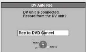 DV Auto Rec DV unit is connected. Record from the DV unit? Rec to DVD Cancel
