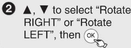 2 Use ▲, ▼ to select "Rotate RIGHT" or "Rotate LEFT", then press OK.