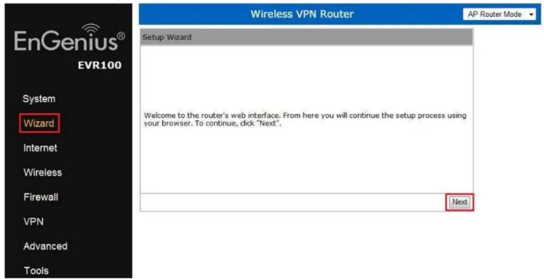 EnGenius® EVR100 System Wizard Internet Wireless Firewall VPN Advanced Tools Wireless VPN Router AP Router Mode Setup Wizard Welcome to the router's web interface. From here you will continue the setup process using your browser. To continue, click "Next". Next