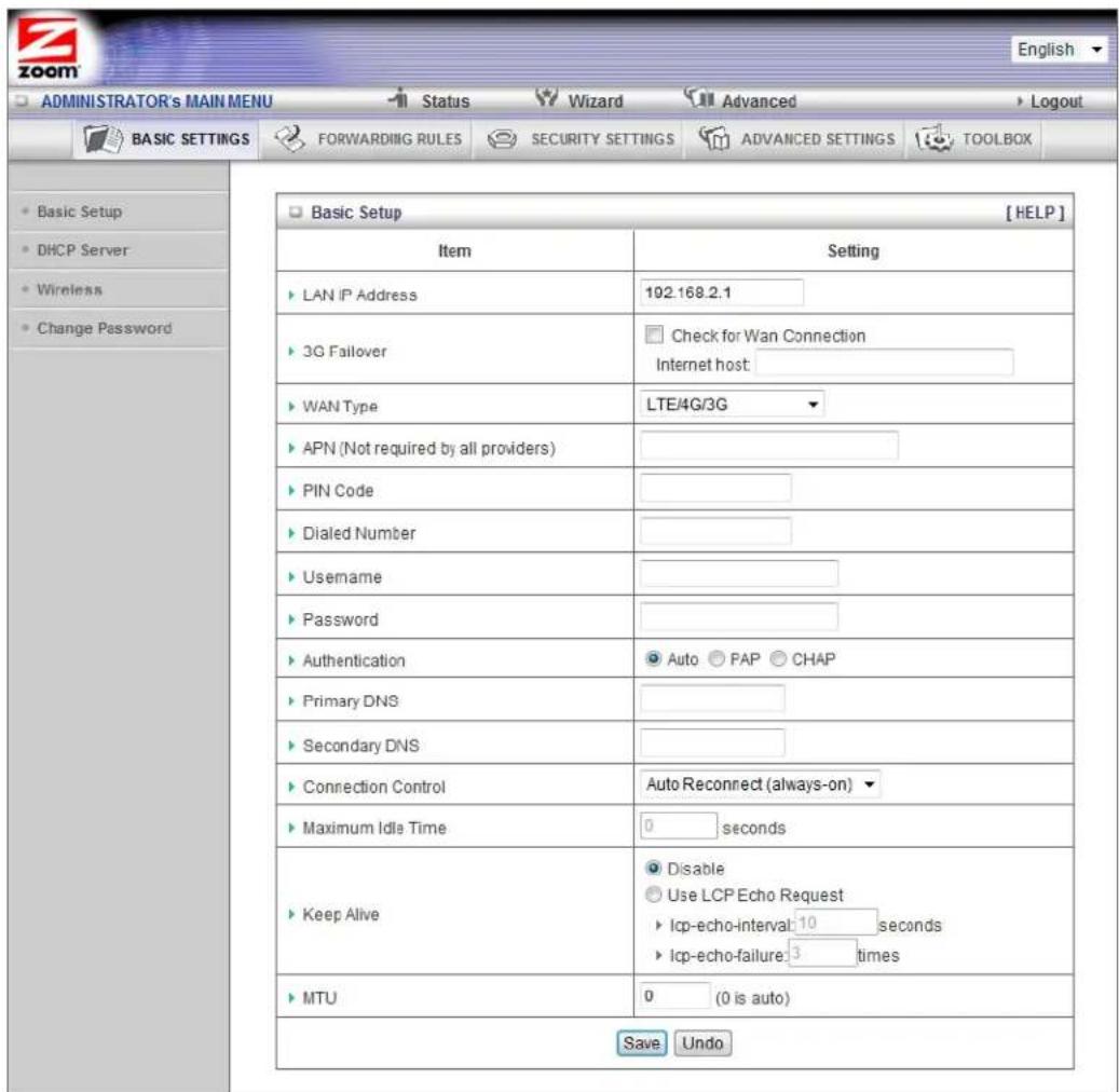 ADMINISTRATOR's MAIN MENU Status Wizard Advanced Logout BASIC SETTINGS FORWARDING RULES SECURITY SETTINGS ADVANCED SETTINGS TOOLBOX Basic Setup DHCP Server Wireless Change Password Item Setting LAN IP Address 102.168.2.1 3G Failover Check for Wan Connection Internet host WAN Type LTE/4G/3G APN (Not required by all providers) PIN Code Dialed Number Username Password Authentication Auto PAP CHAP Primary DNS Secondary DNS Connection Control Auto Reconnect (always-on) Maximum Idle Time 0 seconds Keep Alive Disable Use LCP Echo Request Icp-echo-interval: 10 seconds Icp-echo-failure: 3 times MTU 0 (0 is auto) Save Undo