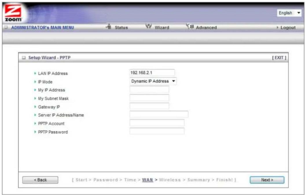 ADMINISTRATOR's MAIN MENU Status Wizard Advanced Logout Setup Wizard - PPTP [ EXIT ] LAN IP Address 192.168.2.1 IP Mode Dynamic IP Address My IP Address My Subnet Mask Gateway IP Server IP Address/Name PPTP Account PPTP Password < Back [ Start > Password > Time > WAN > Wireless > Summary > Finish! ] Next >