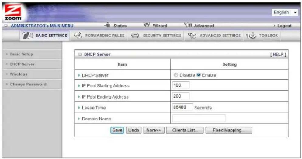 ADMINISTRATOR'S MAIN MENU Status Wizard Advanced Logout BASIC SETTINGS FORWARDING RULES SECURITY SETTINGS ADVANCED SETTINGS TOOLBOX DHCP Server [HELP] Item Setting DHCP Server Disable Enable IP Pool Starting Address 100 IP Pool Ending Address 200 Lease Time 86400 Seconds Domain Name Save Undo More>> Clients List Fixed Mapping
