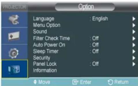 PROVECTOR Option Language : English Menu Option Sound Filter Check Time : Off Auto Power On : Off Sleep Timer : Off Security Panel Lock : Off Information Move Enter Return