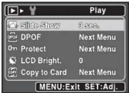 Play Slide Show 3 sec. DPOF Next Menu 0m Protect Next Menu LCD Bright. 0 Copy to Card Next Menu MENU:Exit SET:Adj.