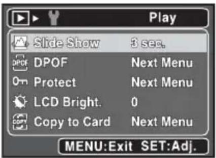 Play Slide Show 3 sec. DPOF Next Menu Protect Next Menu LCD Bright. 0 Copy to Card Next Menu MENU:Exit SET:Adj.