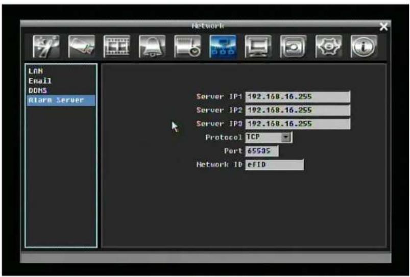 Network LnN Email DDNS Alarm Server Server IP1 192.168.16.255 Server IP2 192.168.16.255 Server IP3 192.168.16.255 Protocol TCP Port 65505 Network ID efID