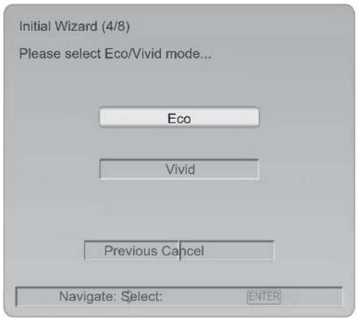 Initial Wizard (4/8) Please select Eco/Vivid mode... Eco Vivid Previous Cancel Navigate: Select: ENTER