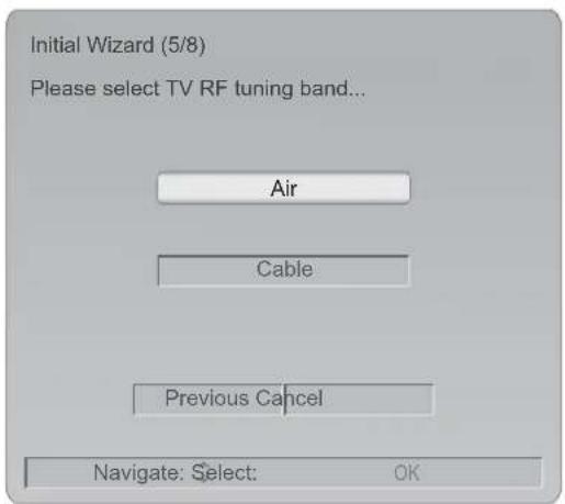 Initial Wizard (5/8) Please select TV RF tuning band... Air Cable Previous Cancel Navigate: Select: OK