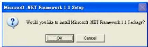 Microsoft .NET Framework 1.1 Setup Would you like to install Microsoft .NET Framework 1.1 Package? OK Cancel