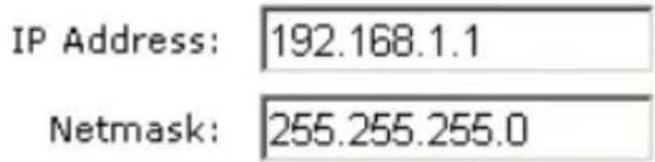 IP Address: 192.168.1.1 Netmask: 255.255.255.0