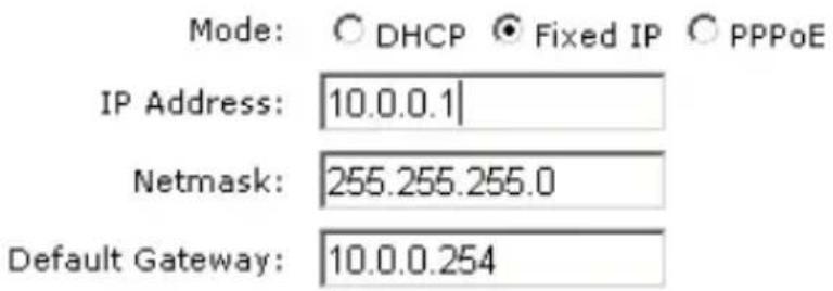 Mode: ○ DHCP ● Fixed IP ○ PPPoE IP Address: 10.0.0.1 Netmask: 255.255.255.0 Default Gateway: 10.0.0.254