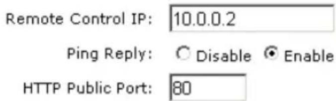 Remote Control IP: 10.0.0.2 Ping Reply: ○ Disable ● Enable HTTP Public Port: 80