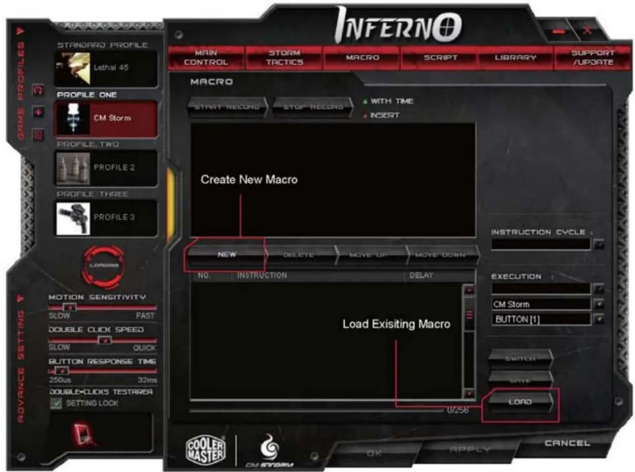 INFERNO MAIN CONTROL STORM TRACTICS MACRO SCRIPT LIBRARY SUPPORT /UPDATE STANDARD PROFILE Lethal 45 PROFILE ONE CM Storm PROFILE TWO PROFILE 2 PROFILE THREE PROFILE 3 LOADING MOTION SENSITIVITY SLOW FAST DOUBLE CLICK SPEED SLOW QUICK BUTTON RESPONSE TIME 250us 32ms DOUBLE-CLICK TESTAREA SETTING LOCK…
