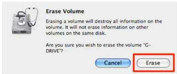 Erase Volume Erasing a volume will destroy all information on the volume. It will not erase information on other volumes on the same disk. Are you sure you wish to erase the volume "G- DRIVE"? Cancel Erase