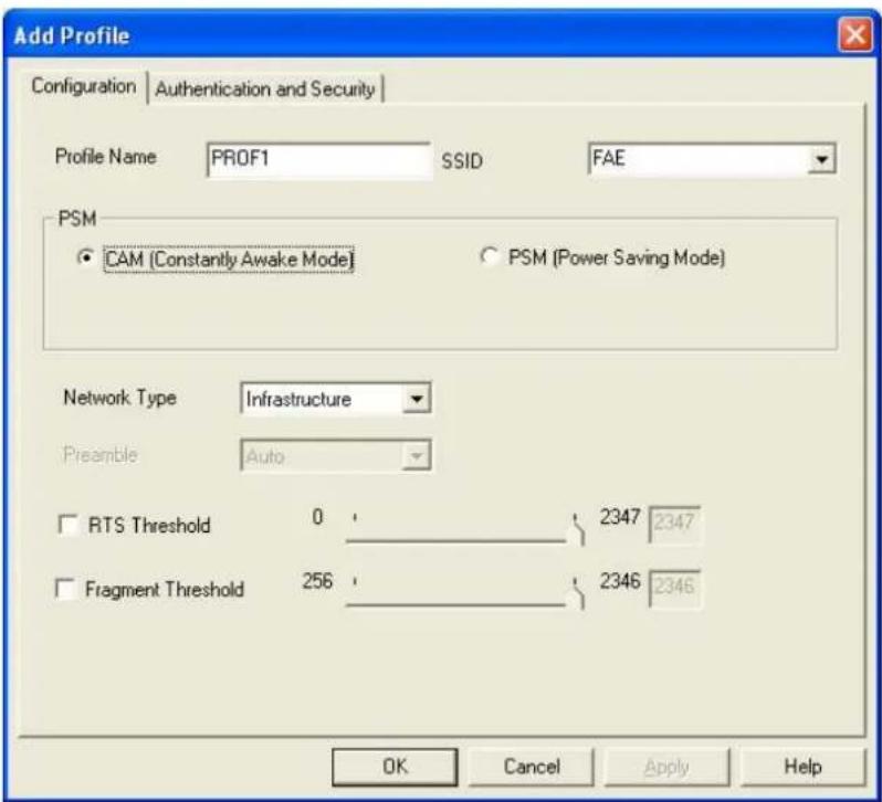 Add Profile Configuration | Authentication and Security | Profile Name PROF1 SSID FAE PSM CAM (Constantly Awake Mode) PSM (Power Saving Mode) Network Type Infrastructure Preamble Auto RTS Threshold 0 2347 2347 Fragment Threshold 256 2346 2346 OK Cancel Apply Help