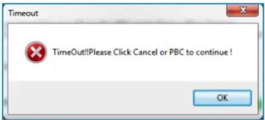 Timeout TimeOut!!Please Click Cancel or PBC to continue! OK