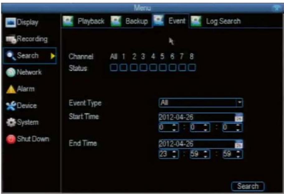 Menu Display Recording Search Network Alarm Device System Shut Down Playback Backup Event\Log Search Channel All 1 2 3 4 5 6 7 8 Status Event Type All Start Time 2012-04-26 End Time 2012-04-26 23 : 59 : 59 Search