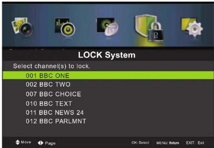 LOCK System Select channel(s) to lock. 001 BBC ONE 002 BBC TWO 007 BBC CHOICE 010 BBC TEXT 011 BBC NEWS 24 012 BBC PARLMNT