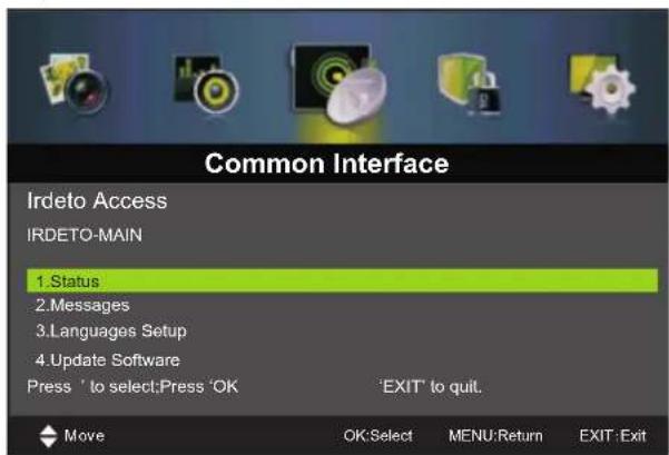 Common Interface Irdeto Access IRDETO-MAIN 1.Status 2.Messages 3.Languages Setup 4.Update Software Press ' to select:Press 'OK 'EXIT' to quit. Move OK:Select MENU:Return EXIT: Exit