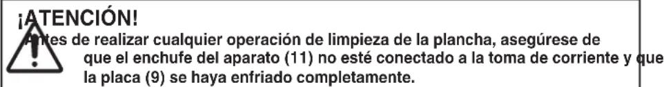 ¡ATENCIÓN! Antes de realizar cualquier operación de limpieza de la plancha, asegúrese de que el enchufe del aparato (11) no esté conectado a la toma de corriente y que la placa (9) se haya enfriado completamente.