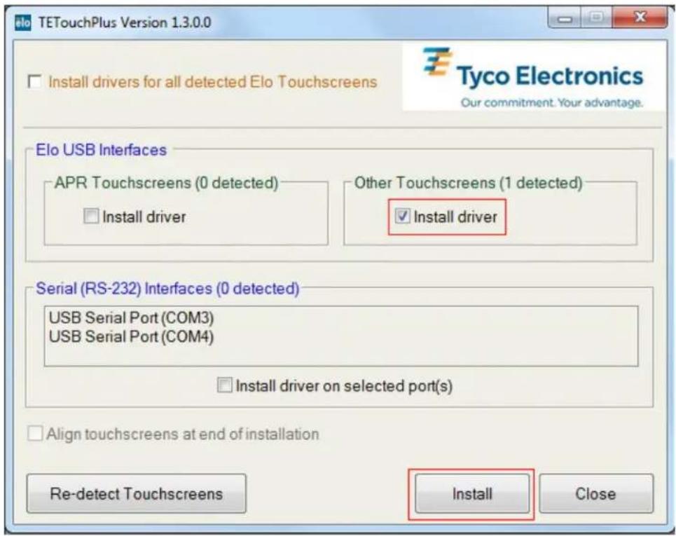 eIo TETouchPlus Version 1.3.0.0 Install drivers for all detected Elo Touchscreens Tyco Electronics Our commitment. Your advantage. Elo USB Interfaces APR Touchscreens (0 detected) Install driver Other Touchscreens (1 detected) ✓ Install driver Serial (RS-232) Interfaces (0 detected) USB Serial Port (COM3) USB Serial Port (COM4) Install driver on selected port(s) Align touchscreens at end of installation Re-detect Touchscreens Install Close