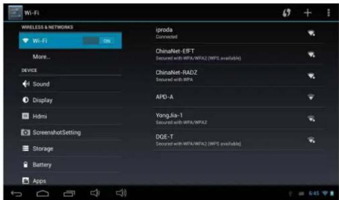 Wi-Fi WIRELESS & NETWORKS Wi-Fi On More... DEVICE Sound Display Hdmi ScreenshotSetting Storage Battery Apps iproda Connected ChinaNet-EFT Secured with WPA/WPA2 (WPS available) ChinaNet-RADZ Secured with WPA APD-A YongJia-1 Secured with WPA/WPA2 DQE-T Secured with WPA/WPA2 (WPS available)