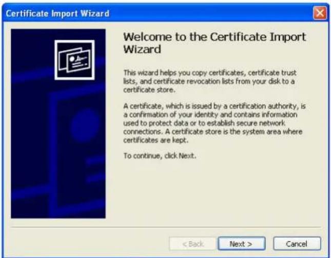Certificate Import Wizard Welcome to the Certificate Import Wizard This wizard helps you copy certificates, certificate trust lists, and certificate revocation lists from your disk to a certificate store. A certificate, which is issued by a certification authority, is a confirmation of your identity and contains information used to protect data or to establish secure network connections. A certificate store is the system area where certificates are kept. To continue, click Next. < Back Next > Cancel