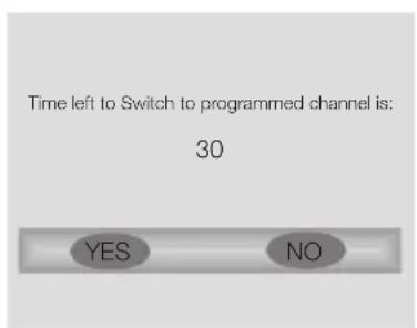 Time left to Switch to programmed channel is: 30 YES NO