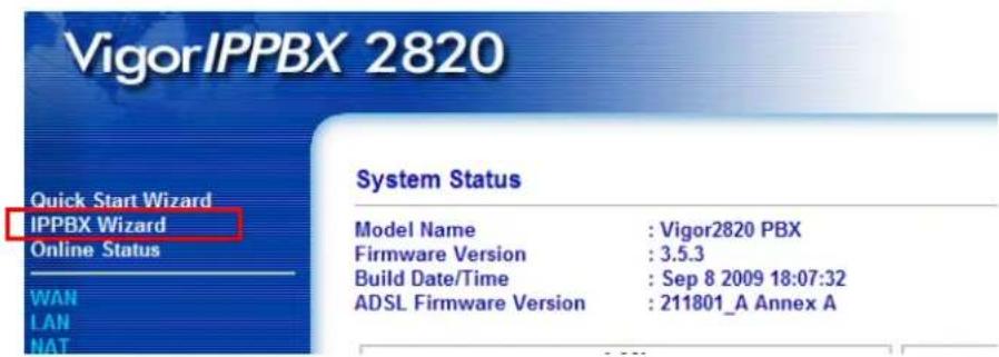 VigorIPPBX 2820 Quick Start Wizard IPPBX Wizard Online Status WAN LAN NAT System Status Model Name : Vigor2820 PBX Firmware Version : 3.5.3 Build Date/Time : Sep 8 2009 18:07:32 ADSL Firmware Version : 211801_A Annex A