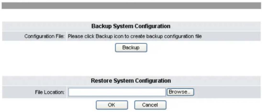 Backup System Configuration Configuration File: Please click Backup icon to create backup configuration file Backup Restore System Configuration File Location: Browse.. OK Cancel