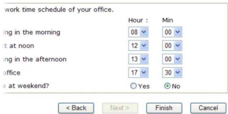 work time schedule of your office. Hour : Min ing in the morning 08 00 at at noon 12 00 ing in the afternoon 13 00 office 17 30 at weekend? Yes No < Back Next > Finish Cancel