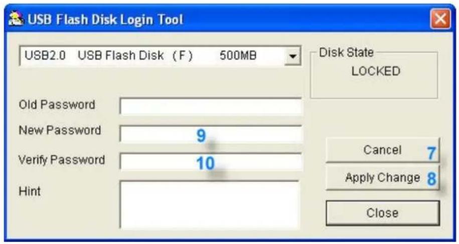 USB Flash Disk Login Tool USB2.0 USB Flash Disk (F) 500MB Old Password New Password 9 Verify Password 10 Hint Disk State LOCKED Cancel 7 Apply Change 8 Close