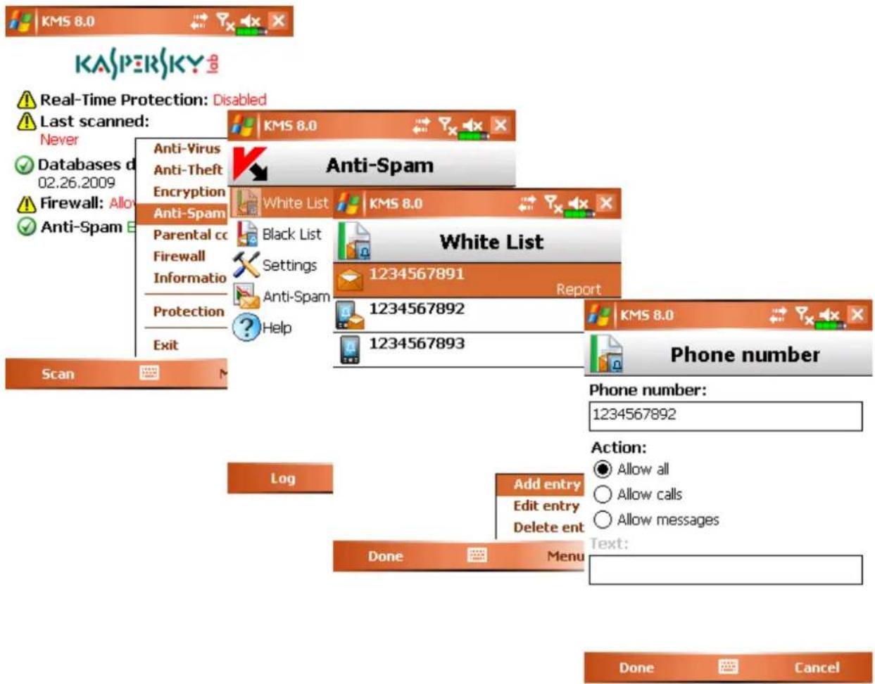 KASPERSKY Real-Time Protection: Disabled Last scanned: Never Databases d 02.26.2009 Firewall: Allo Anti-Spam Anti-Virus Anti-Theft Encryption Anti-Spam Parental cc Firewall Informatio Protection Exit Scan Anti-Spam White List KMS 8.0 Anti-Spam Black List Settings Anti-Spam Help White List 1234567891 Report 1234567892 KMS 8.0 Phone number Phone number: 1234567892 Log Add entry Edit entry Delete ent Done Menu Action: Allow all Allow calls Allow messages Text: Done Cancel