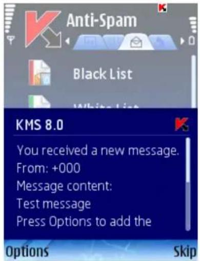 Anti-Spam Black List KMS 8.0 You received a new message. From: +000 Message content: Test message Press Options to add the Options Skip
