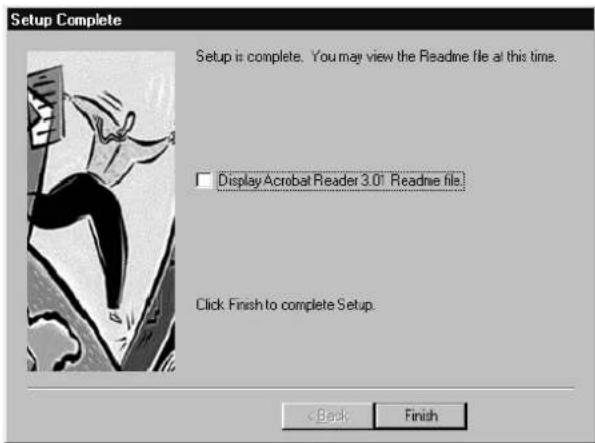 Setup Complete Setup is complete. You may view the Readme file at this time. □ Display Acrobat Reader 3.0" Readme file Click Finish to complete Setup. < Back Finish