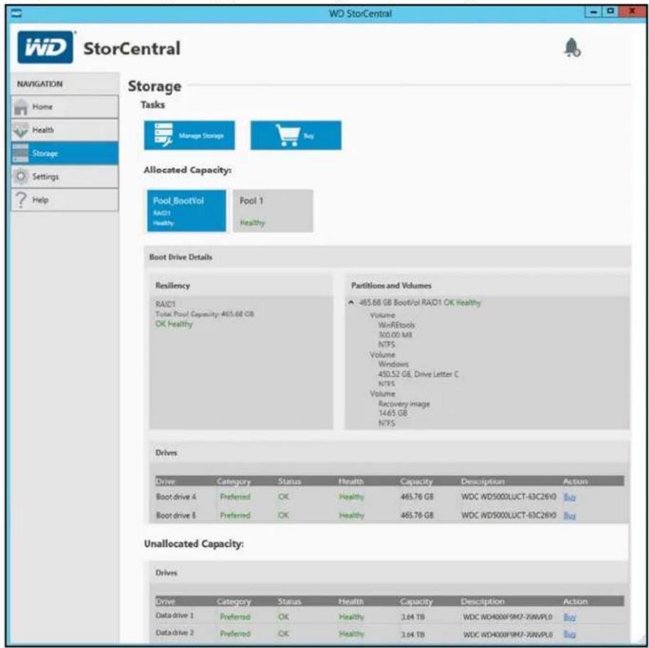 WD StorCentral Storage Tasks Manage Storage Buy Allocated Capacity: Pool_BootVol Pool 1 RAID1 Healthy Healthy Boot Drive Details Resiliency RAID1 Total Pool Capacity: 465.68 GB OK Healthy Partitions and Volumes - 465.68 GB BootVol RAD1 OK Healthy Volume WinREtools 300.00 MB NTFS Volume Windows 430.52 GB, Drive Letter C NTFS Volume Recovery Image 14.65 GB NTFS Drives Driver Category Status Health Capacity Description Action Boot drive A Preferred OK Healthy 465.76 GB WDC WD5000LUCT-63C26V0 Buy Boot drive B Preferred OK Healthy 465.76 GB WDC WD5000LUCT-63C26V0 Buy Unallocated Capacity: Drives Drive Category Status Health Capacity Description Action Data drive 1 Preferred OK Healthy 3.64 TB WDC WD4000F9M7-76NPL0 Buy Data drive 2 Preferred OK Healthy 3.64 TB WDC WD4000F9M7-76NPL0 Buy