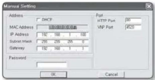 Manual Setting Address DHCP MAC Address IP Address 192 , 168 , 1 , 100 Subset Mask 255 , 255 , 255 , 0 Gateway 192 , 168 , 1 , 1 Password Port HTTP Port 80 VNP Port 4520 OK Cancel