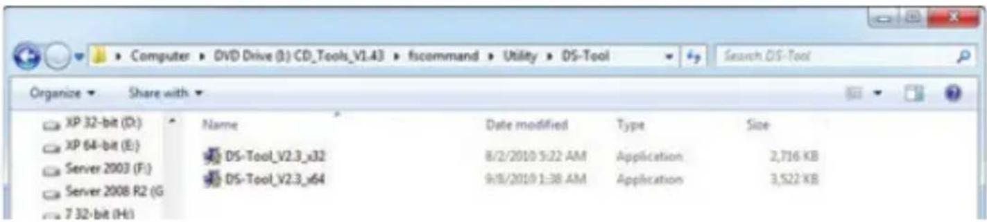 Computer > DVD Drive (B:) CD_Tools_V1.43 > fsccommand > Utility > DS-Tool Organize > Share with XP 32-bit (D:) XP 64-bit (E:) Server 2003 (F:) Server 2008 R2 (G 7 32-bit (H:) Name Date modified Type Size DS-Tool_V2.3_x32 8/2/2010 5:22 AM Application 2,716 KB DS-Tool_V2.3_x64 9/8/2010 1:38 AM Application 3,522 KB