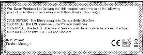 We Swan Products Ltd Declare that this product conforms to all the following product legislation. In accordance with the following directive(s): 2004/108/EEC, The Electromagnetic Compatibility Directive 2006/95EC, The LVD directive (Low Voltage Directive) 2002/95/EC, The RoHS, Directive. (Restrictio…
