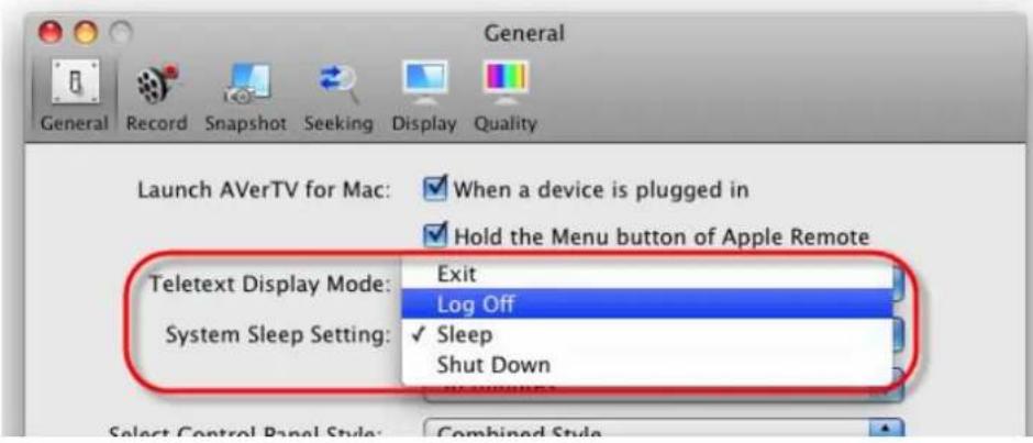 General Record Snapshot Seeking Display Quality Launch AVerTV for Mac: ✓ When a device is plugged in ✓ Hold the Menu button of Apple Remote Teletext Display Mode: Exit Log Off System Sleep Setting: ✓ Sleep Shut Down Select Control Panel Style: Combined Style