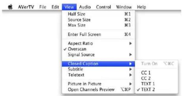 View Audio Control Window Help Half Size #1 Source Size #2 Max Size #3 Enter Full Screen #4 Aspect Ratio ▶ ✓ Overscan Signal Source ▶ Closed Caption ▶ Turn On ▶C Subtitle ▶ CC 1 Teletext ▶ CC 2 Picture In Picture ▶ TEXT 1 Open Channels Preview ▶ P ✓ TEXT 2