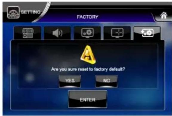 SETTING FACTORY Are you sure reset to factory default? YES NO ENTER