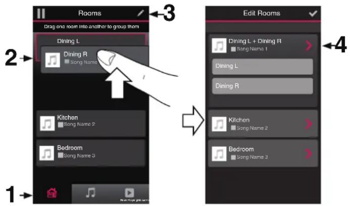 Rooms Drag one room into another to group them Dining L Dining R Song Name 2 Kitchen Song Name 2 Bedroom Song Name 3 1 2 3 Edit Rooms Dining L + Dining R Song Name 1 Dining L Dining R Kilchen Song Name 2 Bedroom Song Name 3 4