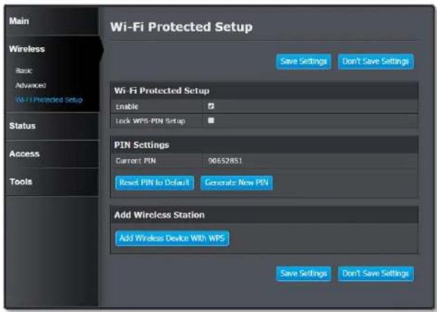 Main Wireless Basic Advanced Wi-Fi Protected Setup Status Access Tools Wi-Fi Protected Setup Save Settings Don't Save Settings Wi-Fi Protected Setup Enable ✓ Lock WPS-PIN Setup ✓ PIN Settings Current PIN 90652851 Reset PIN to Default Generate New PIN Add Wireless Station Add Wireless Device With WPS Save Settings Don't Save Settings