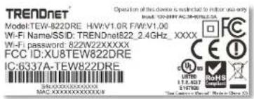 TRENDnet Operation of this device is restricted to in order to use Model:TEW-822DRE HW:V1.0R F/W:V1.00 Wi-Fi Name/SSID: TRENDnet822_2.4GHz_XXXX Wi-Fi password: 82ZW22XXXXXX FCC ID: XU8TEW822DRE IC:6337A-TEW822DRE SIN:XXXXXXXXXXXX MACXXXXXXXXXXXXXX 11.6.837 1.97500 LETRI RHS CERI TOMATO (POTATO) NEW CHINA