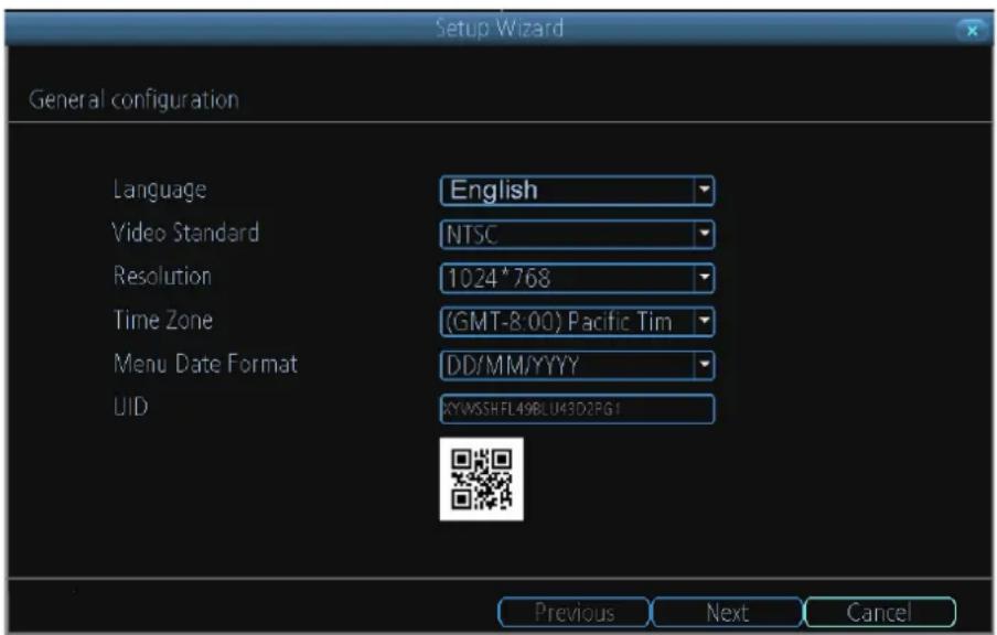 Setup Wizard General configuration Language English Video Standard NTSC Resolution 1024*768 Time Zone (GMT-8:00) Pacific Tim Menu Date Format DD/MM/YYYY UID XYWSSHFL49BLU43D2PG1 Previous Next Cancel