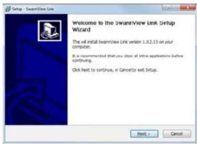 Setup - SwannView Link Welcome to the SwannView Link Setup Wizard The will install SwannView Link version 1.02.13 on your computer. It is recommended that you chose all other applications before continuing. Click next to continue, or Cancel to exit Setup. Next > Cancel