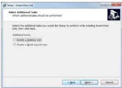 Setup - SwapView Link Select Additional Tasks Which additional tasks should be performed? Select the additional task you would like Setup to perform while installing SwapView Link, then click Next. Additional Icon: Create a desktop icon Create a Quick Launch icon < Back Next > Cancel