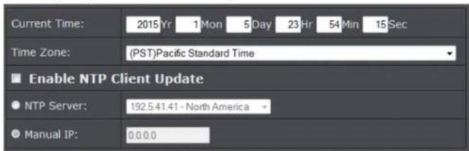 Current Time: 2015Yr 1Mon 5Day 23Hr 54Min 15Sec Time Zone: (PST)Pacific Standard Time ■ Enable NTP Client Update ● NTP Server: 192.5.41.41 - North America ● Manual IP: 0.0.0