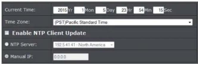 Current Time: 2015 Yr 1 Mon 5 Day 23 Hr 54 Min 15 Sec Time Zone: (PST)Pacific Standard Time ■ Enable NTP Client Update ● NTP Server: 192.5 41.41 - North America ● Manual IP: 0.0.0